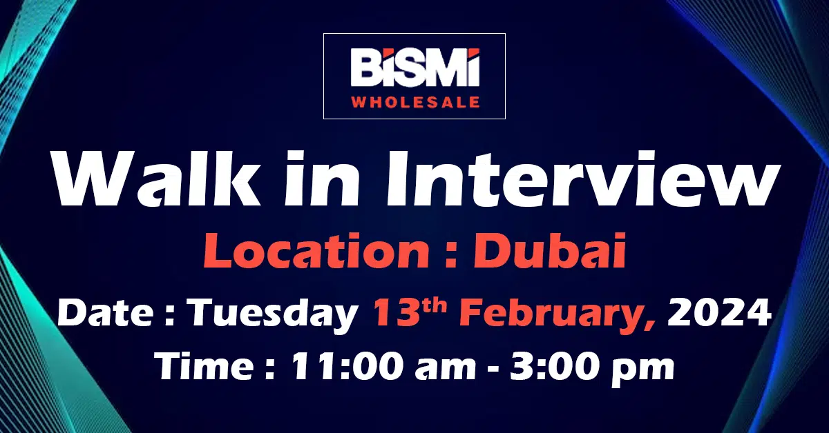 Bismi Wholesale Walk in Interview Dubai - Wedado