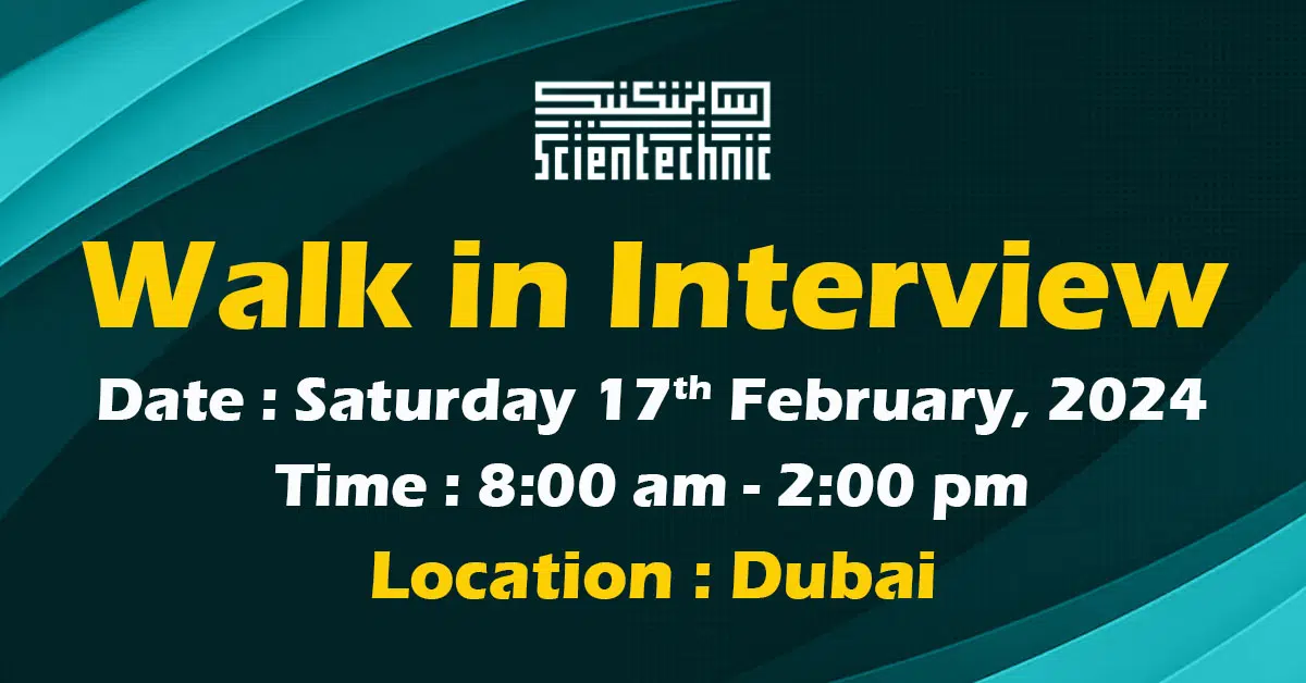 Scientechnic Walk in Interview in Dubai | February,2024